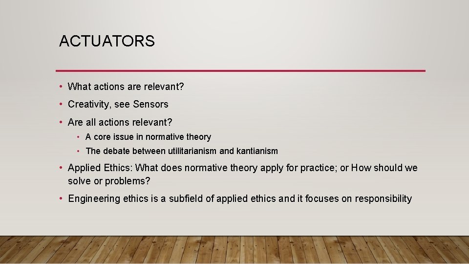 ACTUATORS • What actions are relevant? • Creativity, see Sensors • Are all actions