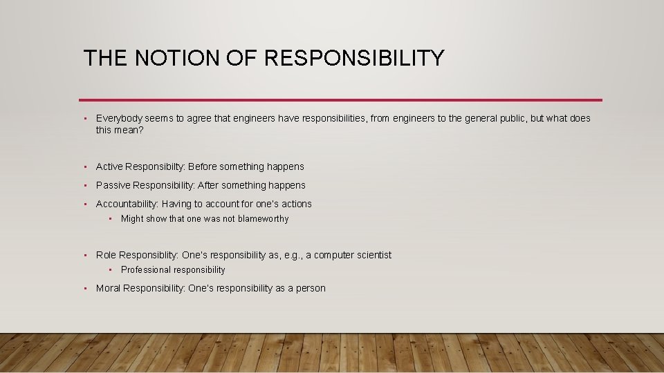 THE NOTION OF RESPONSIBILITY • Everybody seems to agree that engineers have responsibilities, from