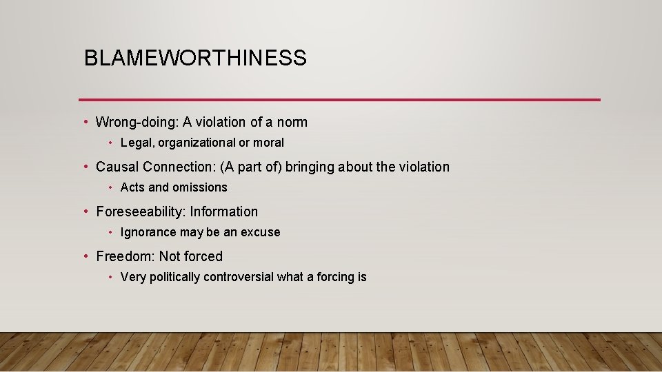 BLAMEWORTHINESS • Wrong-doing: A violation of a norm • Legal, organizational or moral •