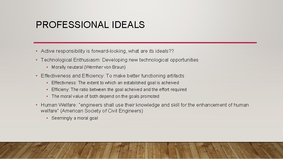 PROFESSIONAL IDEALS • Active responsibility is forward-looking, what are its ideals? ? • Technological