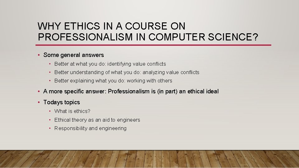 WHY ETHICS IN A COURSE ON PROFESSIONALISM IN COMPUTER SCIENCE? • Some general answers