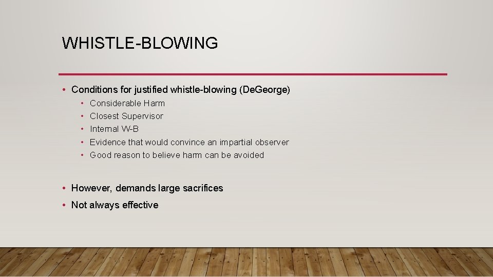 WHISTLE-BLOWING • Conditions for justified whistle-blowing (De. George) • • • Considerable Harm Closest