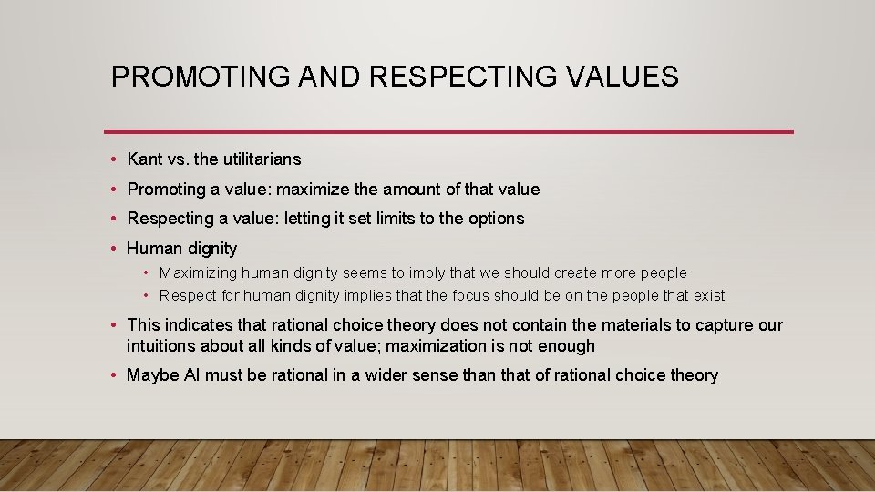 PROMOTING AND RESPECTING VALUES • Kant vs. the utilitarians • Promoting a value: maximize