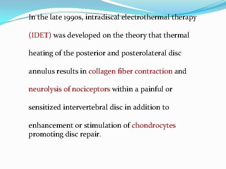 In the late 1990 s, intradiscal electrothermal therapy (IDET) was developed on theory that