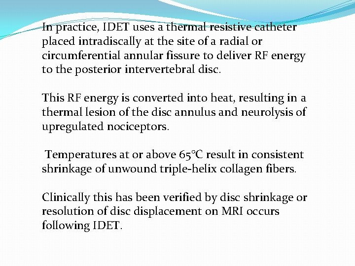 In practice, IDET uses a thermal resistive catheter placed intradiscally at the site of
