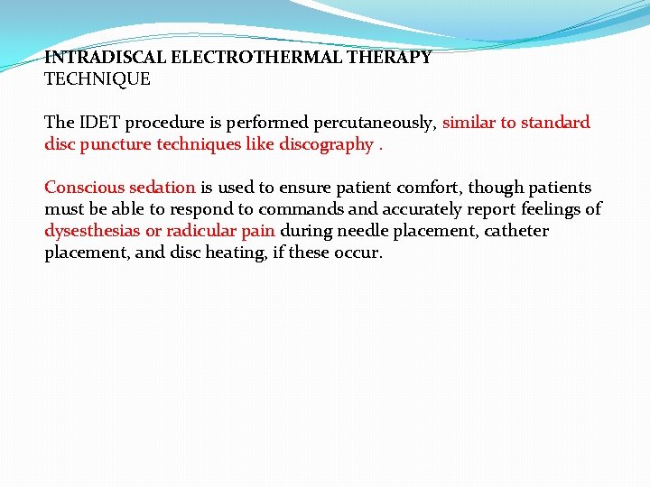 INTRADISCAL ELECTROTHERMAL THERAPY TECHNIQUE The IDET procedure is performed percutaneously, similar to standard disc