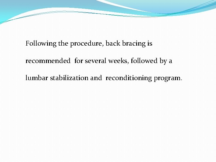 Following the procedure, back bracing is recommended for several weeks, followed by a lumbar