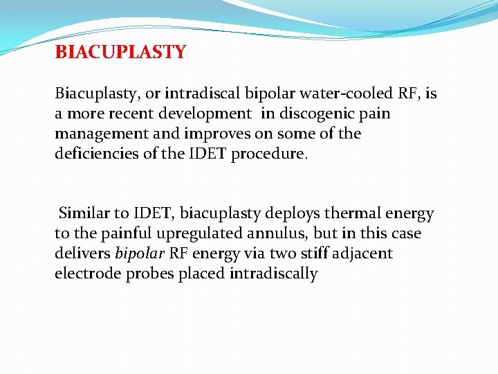 BIACUPLASTY Biacuplasty, or intradiscal bipolar water-cooled RF, is a more recent development in discogenic