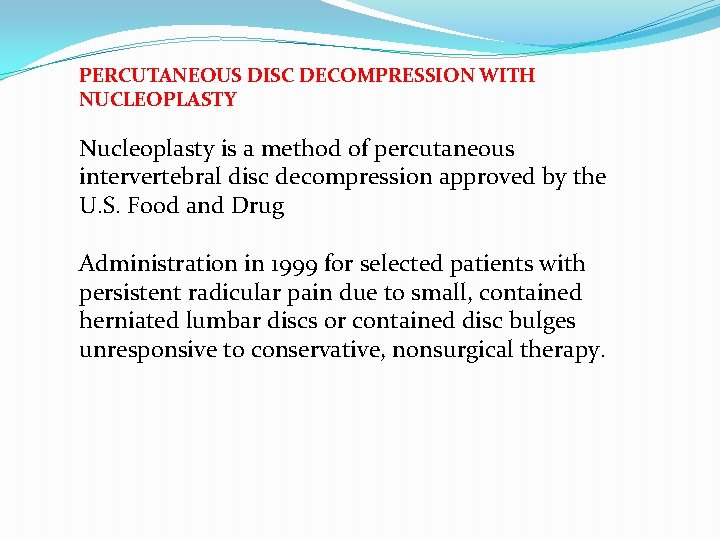 PERCUTANEOUS DISC DECOMPRESSION WITH NUCLEOPLASTY Nucleoplasty is a method of percutaneous intervertebral disc decompression