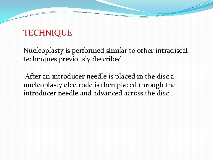 TECHNIQUE Nucleoplasty is performed similar to other intradiscal techniques previously described. After an introducer