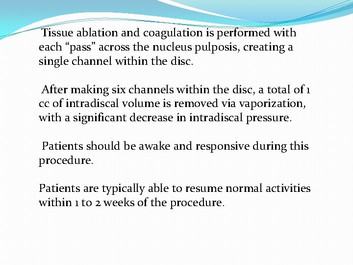 Tissue ablation and coagulation is performed with each “pass” across the nucleus pulposis, creating