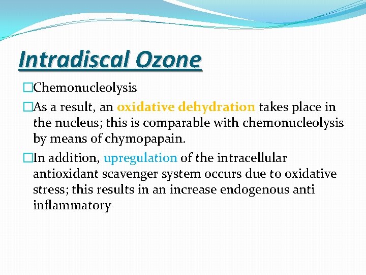 Intradiscal Ozone �Chemonucleolysis �As a result, an oxidative dehydration takes place in the nucleus;