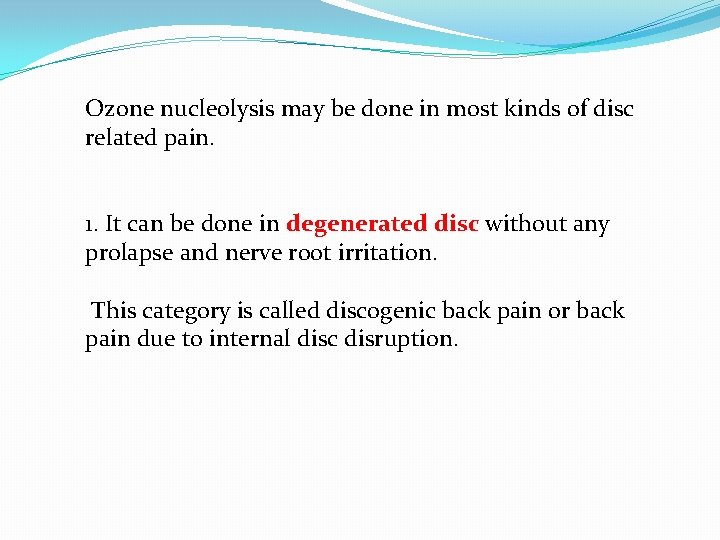 Ozone nucleolysis may be done in most kinds of disc related pain. 1. It