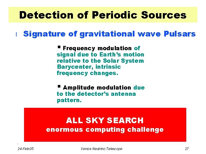 Detection of Periodic Sources Signature of gravitational wave Pulsars l § Frequency modulation of