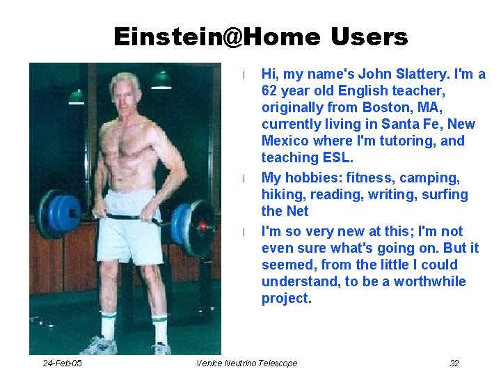 Einstein@Home Users l l l Hi, my name's John Slattery. I'm a 62 year