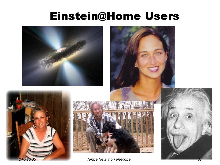 Einstein@Home Users - 24 -Feb-05 Venice Neutrino Telescope 33 