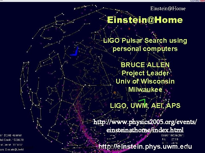 Einstein@Home LIGO Pulsar Search using personal computers BRUCE ALLEN Project Leader Univ of Wisconsin