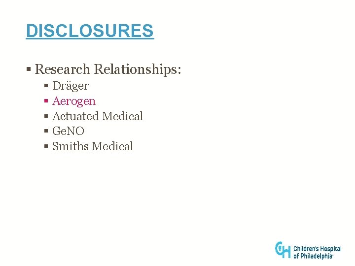 DISCLOSURES § Research Relationships: § Dräger § Aerogen § Actuated Medical § Ge. NO