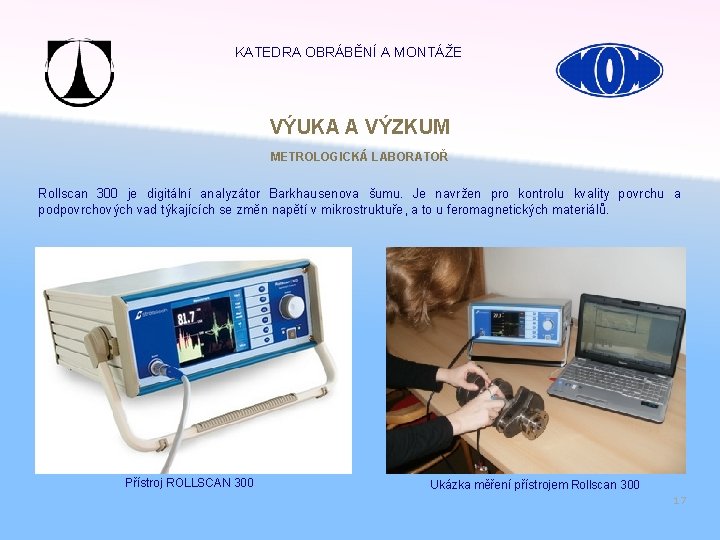 KATEDRA OBRÁBĚNÍ A MONTÁŽE VÝUKA A VÝZKUM METROLOGICKÁ LABORATOŘ Rollscan 300 je digitální analyzátor