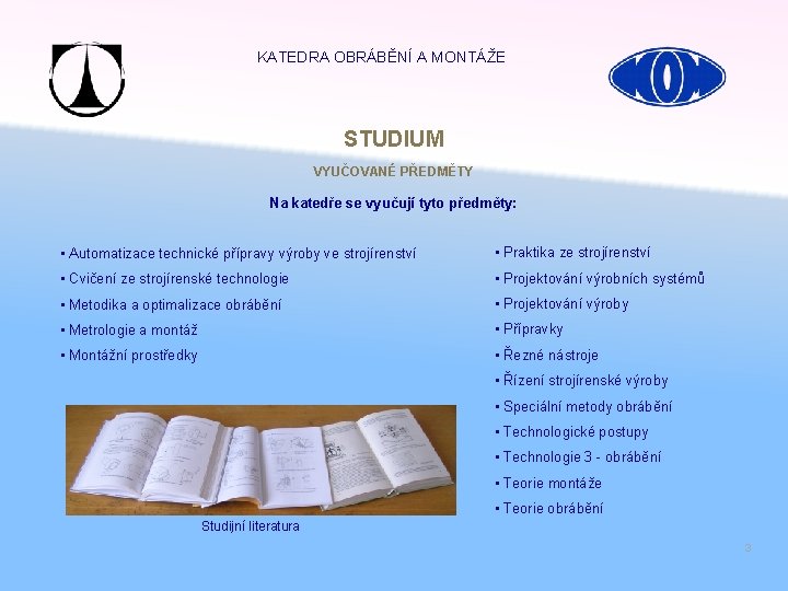 KATEDRA OBRÁBĚNÍ A MONTÁŽE STUDIUM VYUČOVANÉ PŘEDMĚTY Na katedře se vyučují tyto předměty: •