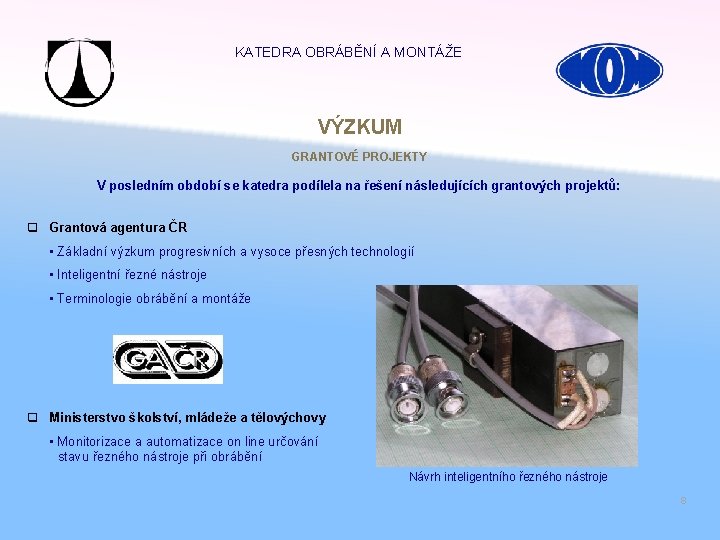 KATEDRA OBRÁBĚNÍ A MONTÁŽE VÝZKUM GRANTOVÉ PROJEKTY V posledním období se katedra podílela na
