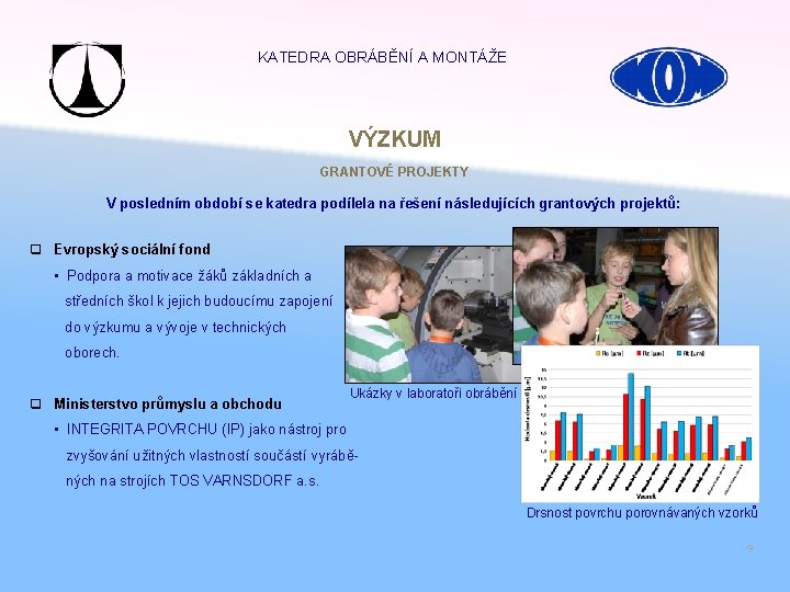 KATEDRA OBRÁBĚNÍ A MONTÁŽE VÝZKUM GRANTOVÉ PROJEKTY V posledním období se katedra podílela na