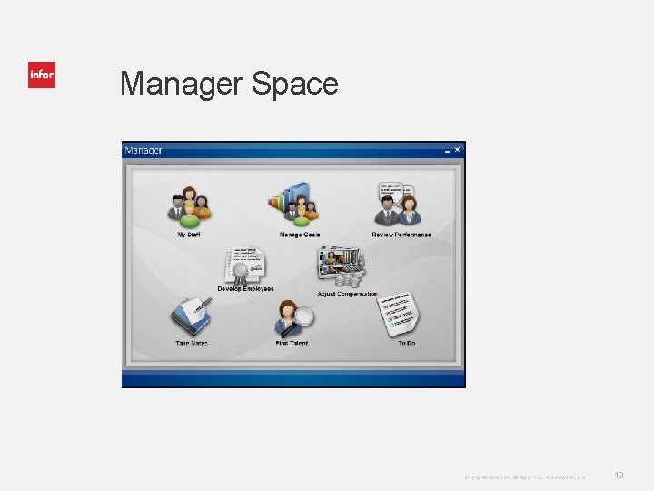 Manager Space Copyright © 2013. Infor. All Rights Reserved. www. infor. com 10 