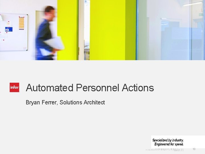Automated Personnel Actions Bryan Ferrer, Solutions Architect Copyright © 2013. Infor. All Rights Reserved.