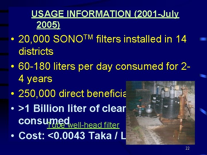 USAGE INFORMATION (2001 -July 2005) • 20, 000 SONOTM filters installed in 14 districts