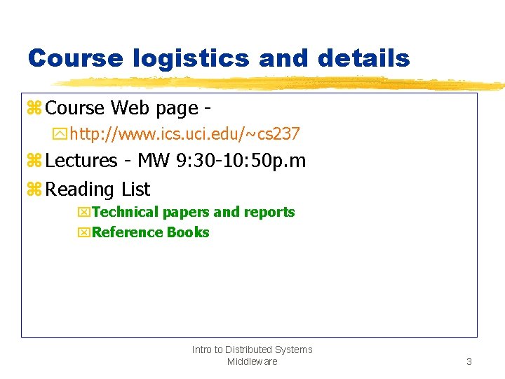 Course logistics and details z Course Web page yhttp: //www. ics. uci. edu/~cs 237