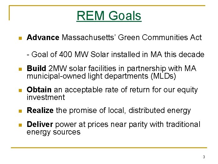 REM Goals n Advance Massachusetts’ Green Communities Act - Goal of 400 MW Solar