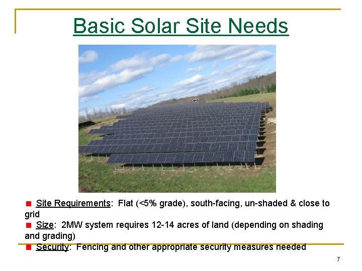 Basic Solar Site Needs Site Requirements: Flat (<5% grade), south-facing, un-shaded & close to