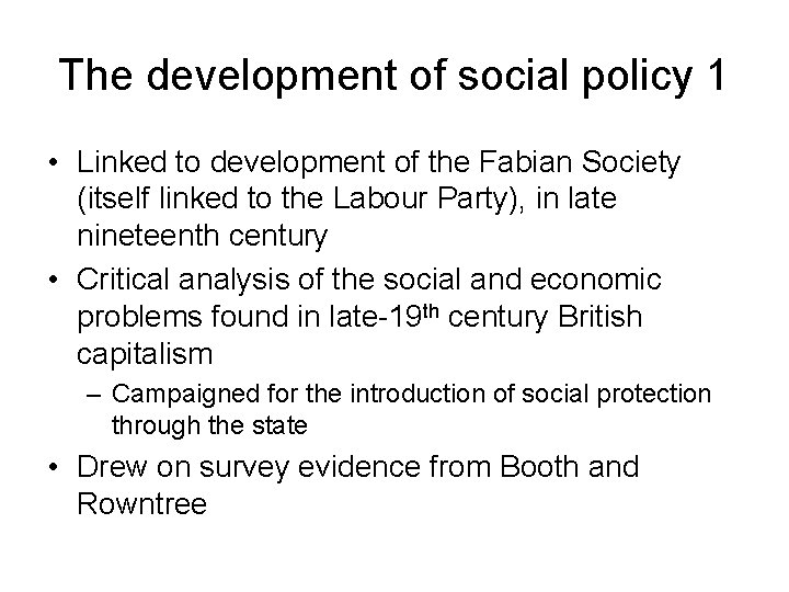 The development of social policy 1 • Linked to development of the Fabian Society