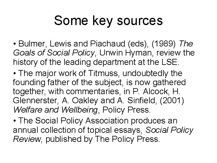 Some key sources • Bulmer, Lewis and Piachaud (eds), (1989) The Goals of Social