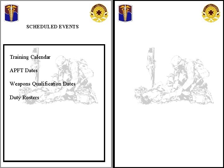 SCHEDULED EVENTS Training Calendar APFT Dates Weapons Qualification Dates Duty Rosters 