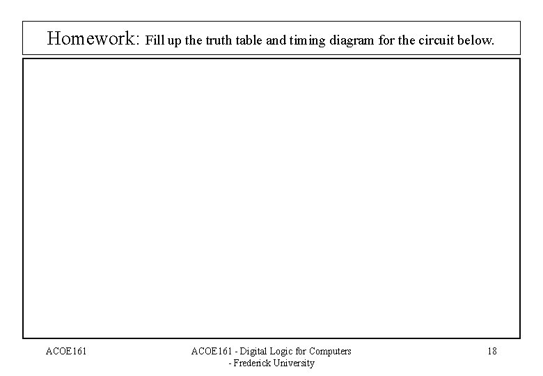 Homework: Fill up the truth table and timing diagram for the circuit below. ACOE