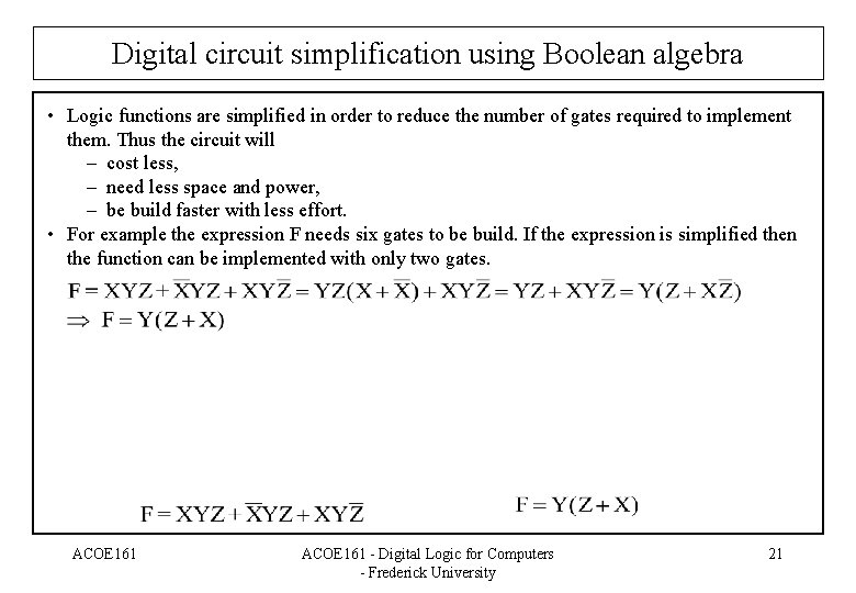 Digital circuit simplification using Boolean algebra • Logic functions are simplified in order to