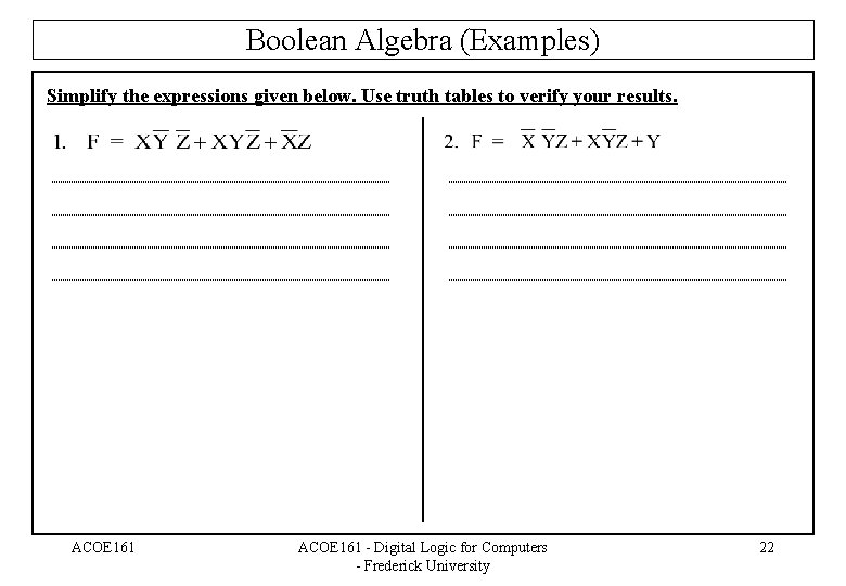 Boolean Algebra (Examples) Simplify the expressions given below. Use truth tables to verify your