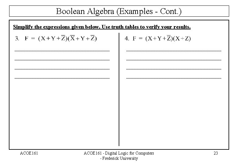 Boolean Algebra (Examples - Cont. ) Simplify the expressions given below. Use truth tables