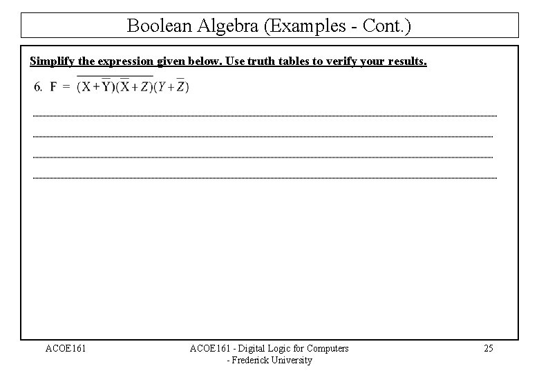 Boolean Algebra (Examples - Cont. ) Simplify the expression given below. Use truth tables