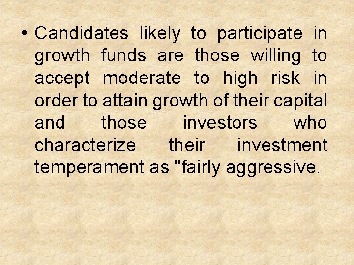  • Candidates likely to participate in growth funds are those willing to accept