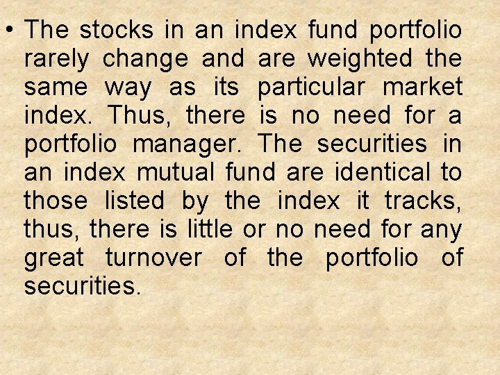  • The stocks in an index fund portfolio rarely change and are weighted