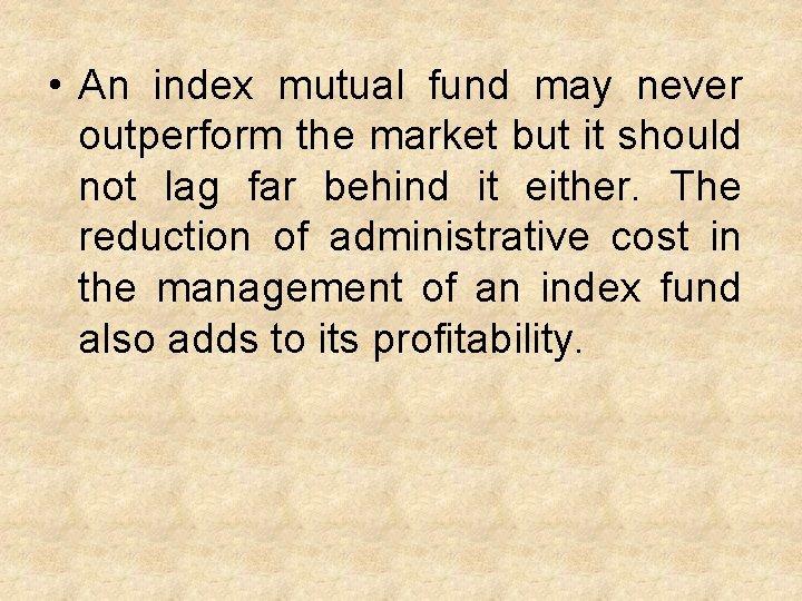  • An index mutual fund may never outperform the market but it should