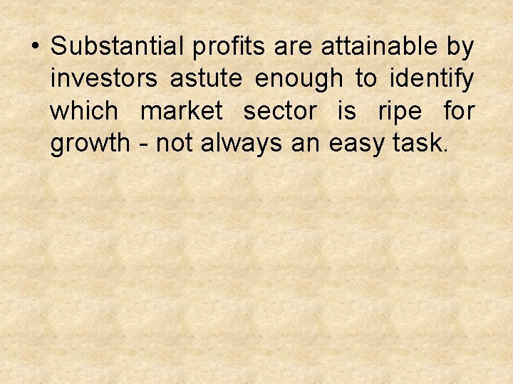  • Substantial profits are attainable by investors astute enough to identify which market