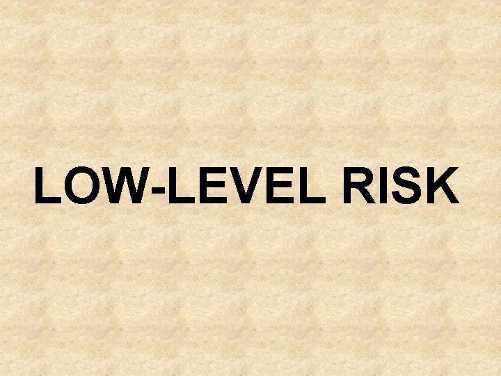 LOW-LEVEL RISK 