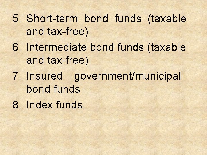 5. Short-term bond funds (taxable and tax-free) 6. Intermediate bond funds (taxable and tax-free)
