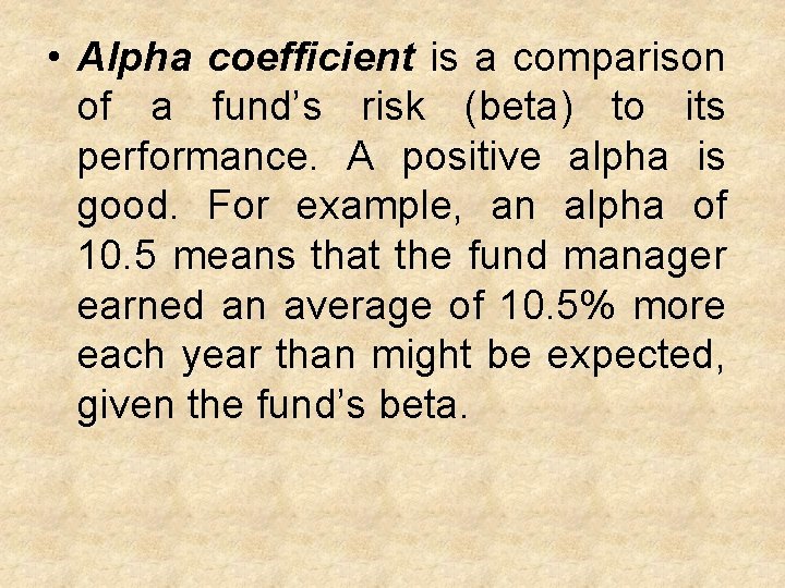  • Alpha coefficient is a comparison of a fund’s risk (beta) to its
