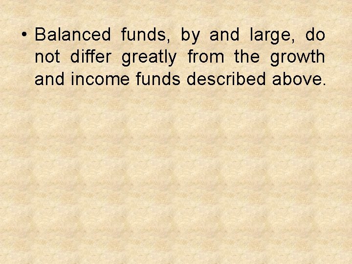  • Balanced funds, by and large, do not differ greatly from the growth
