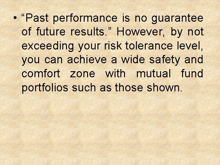  • “Past performance is no guarantee of future results. ” However, by not