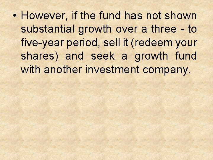  • However, if the fund has not shown substantial growth over a three